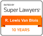 rated by super lawyers: R. Lew Van Blois. 10 years.